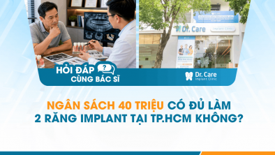 [Hỏi đáp bác sĩ] - Ngân sách 40 triệu có đủ làm 2 răng Implant tại TP.HCM không?