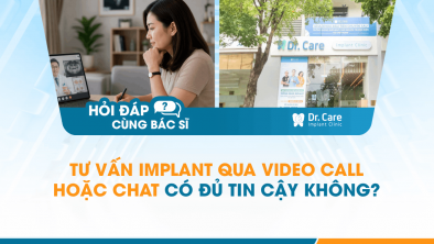 [Hỏi đáp bác sĩ] - Tư vấn Implant qua video call hoặc chat có đủ tin cậy không?