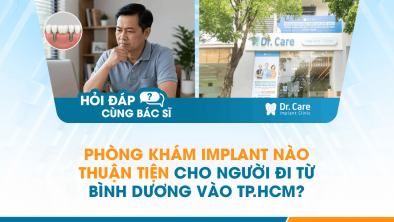[Hỏi đáp bác sĩ] - Phòng khám Implant nào thuận tiện cho người đi từ Bình Dương vào TP.HCM?