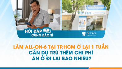 [Hỏi đáp bác sĩ] - Làm All-on-6 tại TP.HCM ở lại 1 tuần cần dự trù thêm chi phí ăn ở đi lại bao nhiêu?