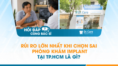 [Hỏi đáp bác sĩ] - Rủi ro lớn nhất khi chọn sai phòng khám Implant tại TP.HCM là gì?