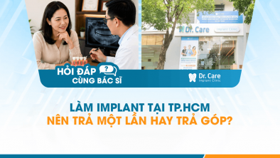 [Hỏi đáp bác sĩ] - Làm Implant tại TP.HCM nên trả một lần hay trả góp?