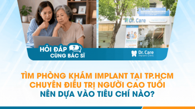 [Hỏi đáp bác sĩ] - Tìm phòng khám Implant tại TP.HCM chuyên điều trị người cao tuổi nên dựa vào tiêu chí nào?