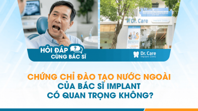 [Hỏi đáp bác sĩ] - Chứng chỉ đào tạo nước ngoài của bác sĩ Implant có quan trọng không?