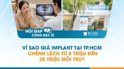 [Hỏi đáp bác sĩ] - Vì sao giá Implant tại TP.HCM chênh lệch từ 8 triệu đến 35 triệu mỗi trụ?