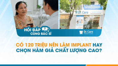 [Hỏi đáp bác sĩ] - Có 120 triệu nên làm Implant hay chọn hàm giả chất lượng cao?