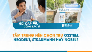 [Hỏi đáp bác sĩ] - Tầm trung nên chọn trụ Osstem, Neodent, Straumann hay Nobel?