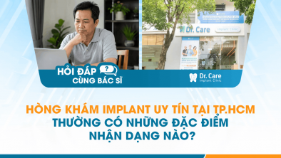 [Hỏi đáp bác sĩ] - Phòng khám Implant uy tín tại TP.HCM thường có những đặc điểm nhận dạng nào?