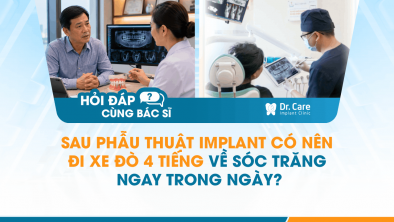 [Hỏi đáp bác sĩ] - Sau phẫu thuật Implant có nên đi xe đò 4 tiếng về Sóc Trăng ngay trong ngày?