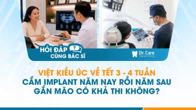 [Hỏi đáp bác sĩ] - Việt kiều Úc về Tết 3–4 tuần, cắm Implant năm nay rồi năm sau gắn mão có khả thi không?