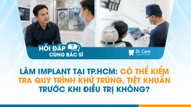 [Hỏi đáp bác sĩ] - Làm Implant tại TP.HCM: Có thể kiểm tra quy trình khử trùng, tiệt khuẩn trước khi điều trị không?