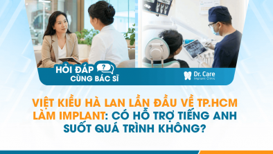 [Hỏi đáp bác sĩ] - Việt kiều Hà Lan lần đầu về TP.HCM làm Implant: có hỗ trợ tiếng Anh suốt quá trình không?