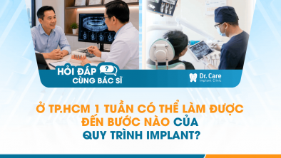 [Hỏi đáp bác sĩ] - Ở TP.HCM 1 tuần có thể làm được đến bước nào của quy trình Implant?