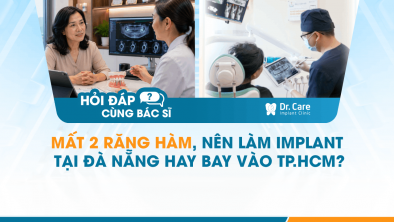 [Hỏi đáp bác sĩ] - Mất 2 răng hàm, nên làm Implant tại Đà Nẵng hay bay vào TP.HCM?