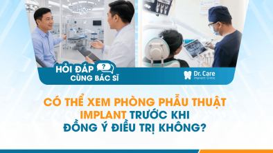 Hỏi đáp bác sĩ] - Có thể xem phòng phẫu thuật Implant trước khi đồng ý điều trị không?