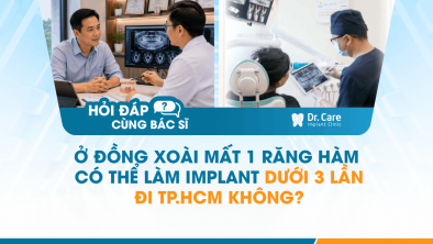 [Hỏi đáp bác sĩ] - Ở Đồng Xoài mất 1 răng hàm, có thể làm Implant dưới 3 lần đi TP.HCM không?