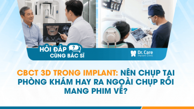 [Hỏi đáp bác sĩ] - CBCT 3D trong Implant: Nên chụp tại phòng khám hay ra ngoài chụp rồi mang phim về?