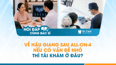 [Hỏi đáp bác sĩ] - Về Hậu Giang sau All-on-4, nếu có vấn đề nhỏ thì tái khám ở đâu?