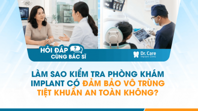 [Hỏi đáp bác sĩ] - Làm sao kiểm tra phòng khám Implant có đảm bảo vô trùng, tiệt khuẩn an toàn không?