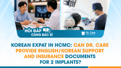 [HỎI ĐÁP BÁC SĨ] - Korean expat in HCMC: Can Dr. Care provide English/Korean support and insurance documents for 2 implants?