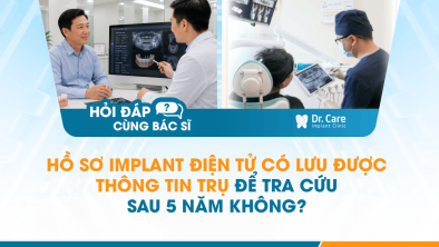 [Hỏi đáp bác sĩ] - Hồ sơ Implant điện tử có lưu được thông tin trụ để tra cứu sau 5 năm không?