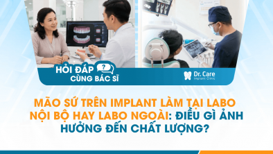 [Hỏi đáp bác sĩ] - Mão sứ trên Implant làm tại labo nội bộ hay labo ngoài: điều gì ảnh hưởng đến chất lượng?