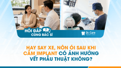 [Hỏi đáp bác sĩ] - Hay say xe, nôn ói sau khi cắm Implant có ảnh hưởng vết phẫu thuật không?
