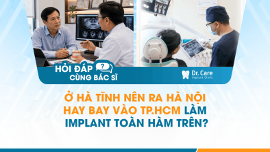 [Hỏi đáp bác sĩ] - Ở Hà Tĩnh nên ra Hà Nội hay bay vào TP.HCM làm Implant toàn hàm trên?
