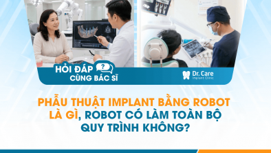 [Hỏi đáp bác sĩ] - Phẫu thuật Implant bằng robot là gì, robot có làm toàn bộ quy trình không?