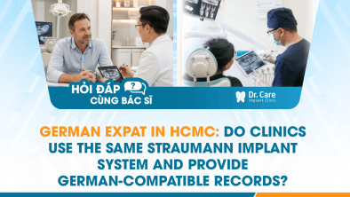 [HỎI ĐÁP BÁC SĨ] - German expat in HCMC: Do clinics use the same Straumann implant system and provide German-compatible records?