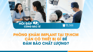 [Hỏi đáp bác sĩ] - Phòng khám Implant tại TP.HCM cần có thiết bị gì để đảm bảo chất lượng?