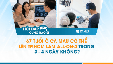 [Hỏi đáp bác sĩ] - 67 tuổi ở Cà Mau có thể lên TP.HCM làm All-on-4 trong 3–4 ngày không?