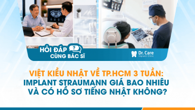 [Hỏi đáp bác sĩ] - Việt kiều Nhật về TP.HCM 3 tuần: Implant Straumann giá bao nhiêu và có hồ sơ tiếng Nhật không?