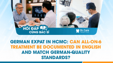 [Hỏi đáp bác sĩ] - German expat in HCMC: Can All-on-6 treatment be documented in English and match German-quality standards?