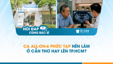 [Hỏi đáp bác sĩ] - Ca All-on-6 phức tạp nên làm ở Cần Thơ hay lên TP.HCM?
