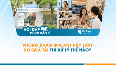 [Hỏi đáp bác sĩ] - Phòng khám Implant hủy lịch do quá tải thì xử lý thế nào?