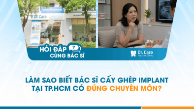 [Hỏi đáp bác sĩ] - Làm sao biết bác sĩ cấy ghép Implant tại TP.HCM có đúng chuyên môn?
