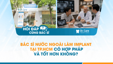 [Hỏi đáp bác sĩ] - Bác sĩ nước ngoài làm Implant tại TP.HCM có hợp pháp và tốt hơn không?