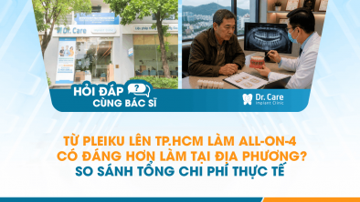 [Hỏi đáp bác sĩ] - Từ Pleiku lên TP.HCM làm All-on-4 có đáng hơn làm tại địa phương? So sánh tổng chi phí thực tế