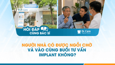 [Hỏi đáp bác sĩ] - Người nhà có được ngồi chờ và vào cùng buổi tư vấn Implant không?