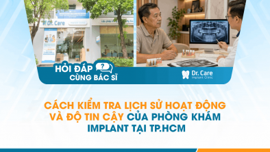 [Hỏi đáp bác sĩ] - Cách kiểm tra lịch sử hoạt động và độ tin cậy của phòng khám Implant tại TP.HCM