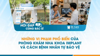 [Hỏi đáp bác sĩ] - Những vi phạm phổ biến của phòng khám nha khoa Implant và cách bệnh nhân tự bảo vệ
