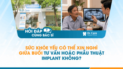 [Hỏi đáp bác sĩ] - Sức khỏe yếu có thể xin nghỉ giữa buổi tư vấn hoặc phẫu thuật Implant không?