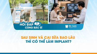 [Hỏi đáp bác sĩ] - Sau sinh và cai sữa bao lâu thì có thể làm Implant?