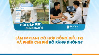 [Hỏi đáp bác sĩ] - Làm Implant có hợp đồng điều trị và phiếu chi phí rõ ràng không?