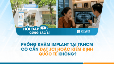 [Hỏi đáp bác sĩ] - Phòng khám Implant tại TP.HCM có cần đạt JCI hoặc kiểm định quốc tế không?