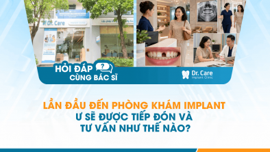 Hỏi đáp bác sĩ] - Lần đầu đến phòng khám Implant sẽ được tiếp đón và tư vấn như thế nào?