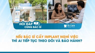 [Hỏi đáp bác sĩ] - Nếu bác sĩ cấy Implant nghỉ việc thì ai tiếp tục theo dõi và bảo hành?