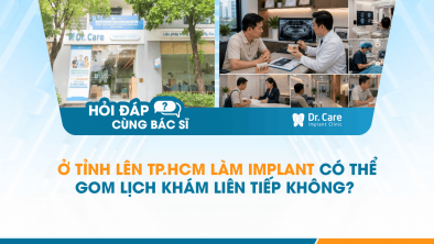 [Hỏi đáp bác sĩ] - Ở tỉnh lên TP.HCM làm Implant có thể gom lịch khám liên tiếp không?