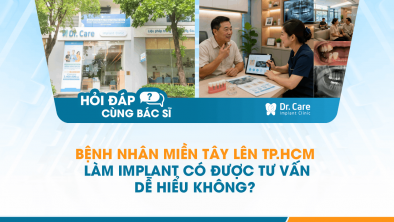 [Hỏi đáp bác sĩ] - Bệnh nhân miền Tây lên TP.HCM làm Implant có được tư vấn dễ hiểu không?